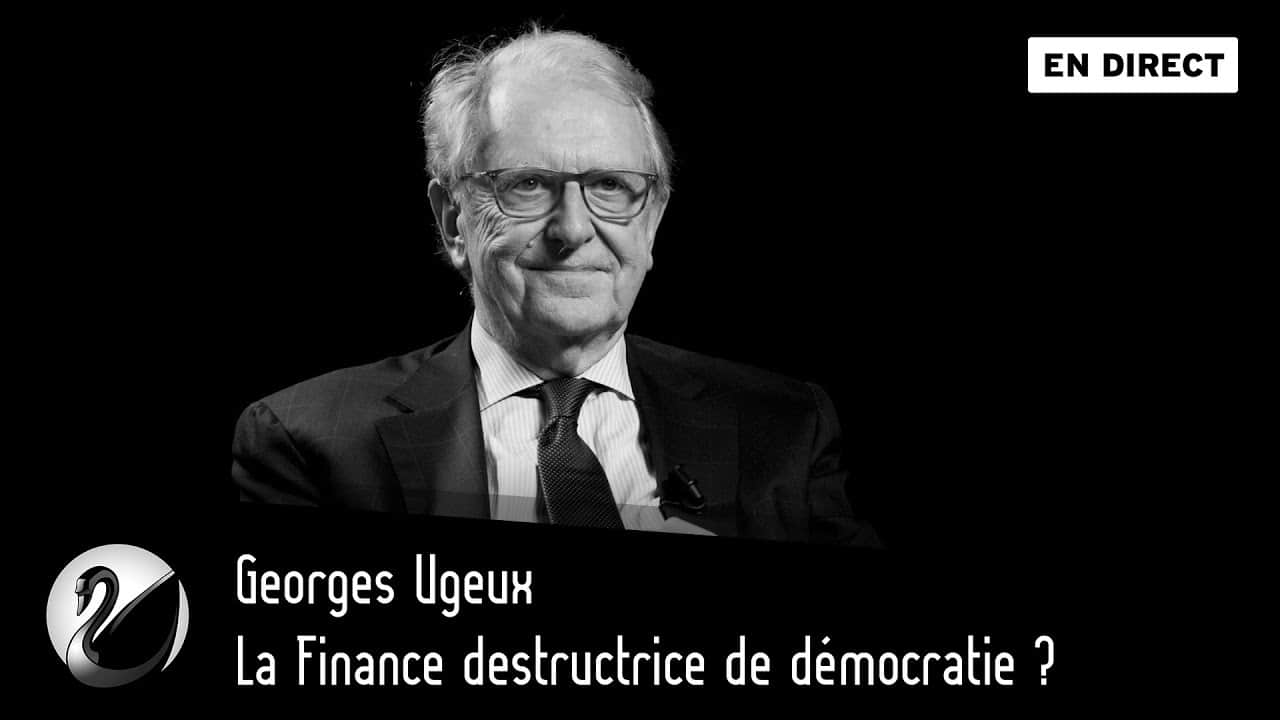 La Finance destructrice de démocratie ? Avec Georges Ugeux